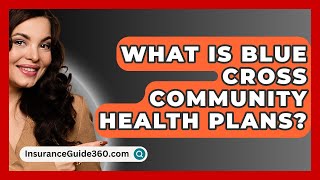 What Is Blue Cross Community Health Plans  InsuranceGuide360com [upl. by Eiffub324]