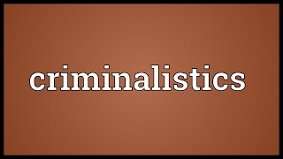 Criminalistics Meaning [upl. by Brazee]