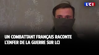 Un combattant français raconte lenfer de la guerre sur LCI [upl. by Aivax]