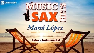 Saxophone Covers by quotMANU LOPEZquot Relaxing Music Sax Hits Saxofon Musica Instrumental Relajante Mix [upl. by Isidoro39]