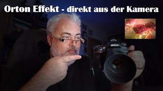 Fotografie  der ORTON EFFEKT direkt aus der KAMERA [upl. by Casimire]