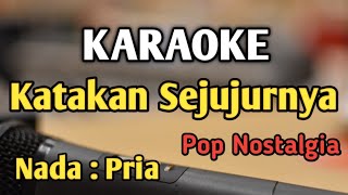 KATAKAN SEJUJURNYA  KARAOKE  NADA PRIA COWOK  Pop Nostalgia  Christine Panjaitan [upl. by Lienhard]