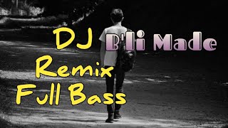 Bli Made DJ Remix Full Bass [upl. by Eugenides]