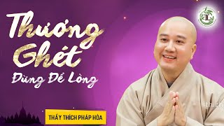 Thương Ghét quotđừng để lòngquot tự khắc Tâm An  Thầy Thích Pháp Hòa [upl. by Nottnerb224]