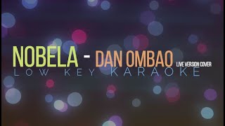 NOBELA  DAN OMBAO COVER LIVE VERSION LOW KEY KARAOKE [upl. by Sunday340]