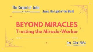 Beyond Miracles Trusting the MiracleWorker The Gospel of John  Oct 23rd 2024 [upl. by Aliak]