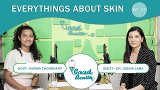 Skin Care ft Dr Jebina Lama  The Good Health  Nishma Choudhary  EP 27 [upl. by Fax]