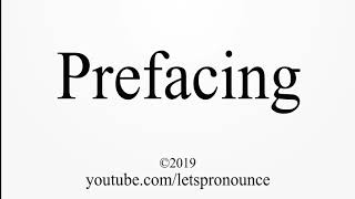 How to Pronounce Prefacing [upl. by Hanover834]