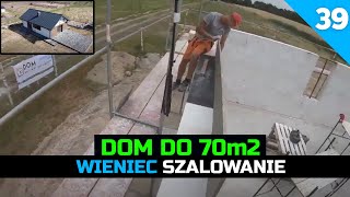 Odcinek 39 Budowa domu do 70m2 Szalowanie wieńca Przykręcanie desek [upl. by Dong572]