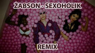 ŻABSON  SEXOHOLIK REMIX [upl. by Niarbo79]