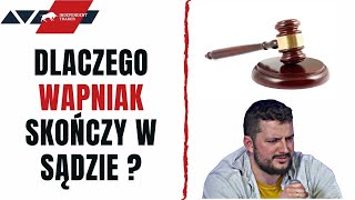 Dlaczego WAPNIAK skończy w SĄDZIE [upl. by Morrill]