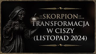 ♏ SKORPION  Rozkład Ogólny  quotTransformacja w ciszyquot Tarot Listopad 2024 [upl. by Chap]