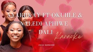 Ayarhkay ft Okuhle amp Naledi Aphiwe Dali karaoke [upl. by Wandis624]