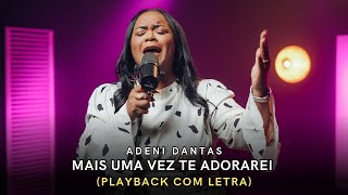 Adeni Dantas  Mais uma vez te adorarei PLAYBACK COM LETRA [upl. by Dyana229]