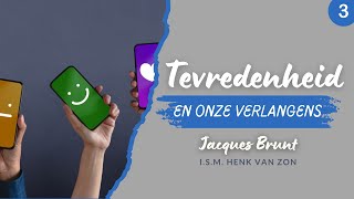 3  Tevredenheid en onze verlangens  Serie Tevredenheid ism Henk van Zon  Jacques Brunt [upl. by Duwe982]