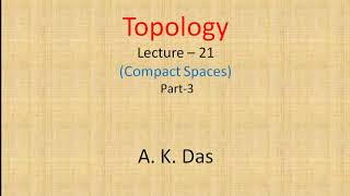 Topology Lecture 21Compact Spaces Part 3 [upl. by Aiak]