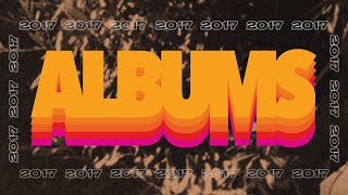 The 10 Best Albums of 2017 [upl. by Ymerej978]