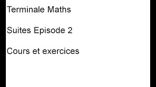 Terminale Maths Spécialité Suites Cours et exercices Episode 2 [upl. by Ahcilef22]