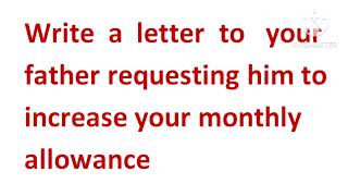 Write a Letter to Your Father Requesting him to Increase Your Monthly AllowanceLetter To Father [upl. by Carbone]