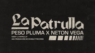 LA PATRULLA Lyric Video  Peso Pluma Neton Vega [upl. by Ellednahc]