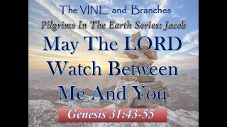 May the LORD Watch Between Me And YouThe VINE and Branches [upl. by Assener]