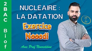 2BAC Biof  Nucléaire  La Datation  Exercice  Correction  avec Pr Noureddine [upl. by Iinde699]