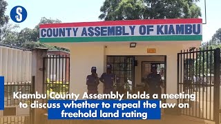 Kiambu County Assembly holds a meeting to discuss whether to repeal the law on freehold land rating [upl. by Joris]