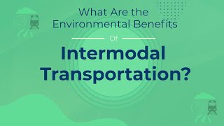 What Are the Environmental Benefits of Intermodal Transportation [upl. by Droffig]