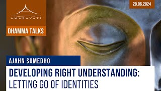 Developing Right Understanding Letting Go of Identities  Ajahn Sumedho  29062024 [upl. by Assiren]