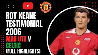 Roy Keane  Testimonial 2006 Man Utd v Celtic Full Match Highlights [upl. by Isleen64]