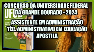 CONCURSO DA UFGD  2024  ASSISTENTE EM ADMINISTRAÇÃO  TÉC ASMINISTRATIVO EM EDUCAÇÃO  APOSTILA [upl. by Eikcim]