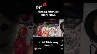 The Morning AFTERGLOW FRUIT BOWL full tutorial on my channel cooking raw fruit tutorial [upl. by Neelyt]