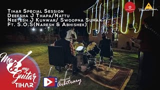 Tihar Session  Deeksha  Nattu  Neetesh  Swoopna Ft SOS  Me amp My Guitar [upl. by Natie]