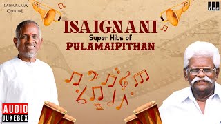 Isaignani Super Hits of Pulamaipithan  Ilaiyaraaja  80s amp 90s Hits  Evergreen Tamil Songs [upl. by Lednik501]