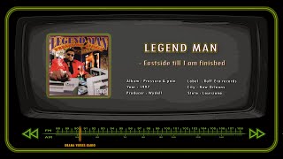 LEGEND MAN  Eastside till I am finished [upl. by Jerol]