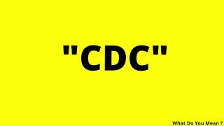 CDC Full Form  What is CDC [upl. by Carberry952]