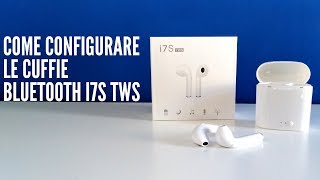 Come Configurare le cuffie Bluetooth i7S TWS [upl. by Rebm752]