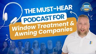 The MustHear Podcast for Window Treatment amp Awning Companies  WTMP [upl. by Rowen]