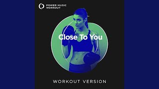 Close To You Extended Workout Version 128 BPM [upl. by Seymour]