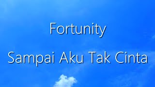 Fortunity  Sampai Aku Tak Cinta [upl. by Ahse995]