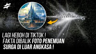 HEBOH DI SELURUH DUNIA  FAKTA DIBALIK Foto Penemuan SURGA di Luar Angkasa [upl. by Natloz203]