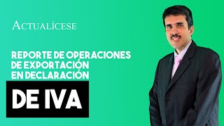 Cómo reportar las operaciones de exportación en la declaración del IVA [upl. by Kallick]