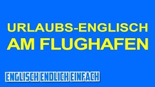 EnglischUrlaubsSchnellkurs Am Flughafen [upl. by Harmony856]