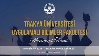 TRAKYA ÜNİVERSİTESİ UYGULAMALI BİLİMLER FAKÜLTESİ 20232024 AKADEMİK YILI MEZUNİYET TÖRENİ [upl. by Judie]