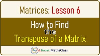 How to Find the Transpose of a Matrix  MyEduMarket MathsClass [upl. by Allicerp82]