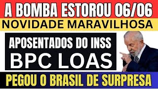 🔴A BOMBA ESTOUROU SAIU HOJE PELA MANHÃ BPC  APOSENTADOS SURPRESA EXTRAORDINÁRIA 0606 [upl. by Thora349]