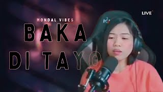 BAKA DI TAYO  MONDAL VIBES [upl. by Hess]