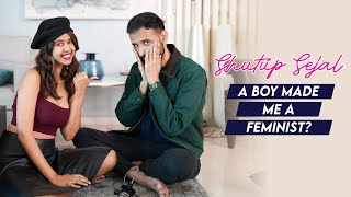 Am I A Feminist  Sejal Kumar ft Bharat  Shutup Sejal Podcast  S2 Ep13 [upl. by Bechler]