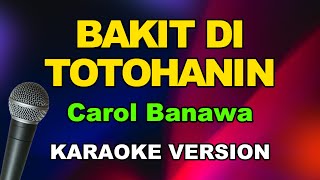 Bakit Di Totohanin  Carol Banawa OPM Karaoke Version [upl. by Lalittah]