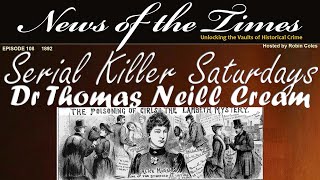 1892 Dr Neil Cream  The Lambeth Poisoner  Episode 108 [upl. by Claudio939]